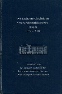 Die Rechtsanwaltschaft im Oberlandesgerichtsbezirk Hamm 1879-2004 (Cover)